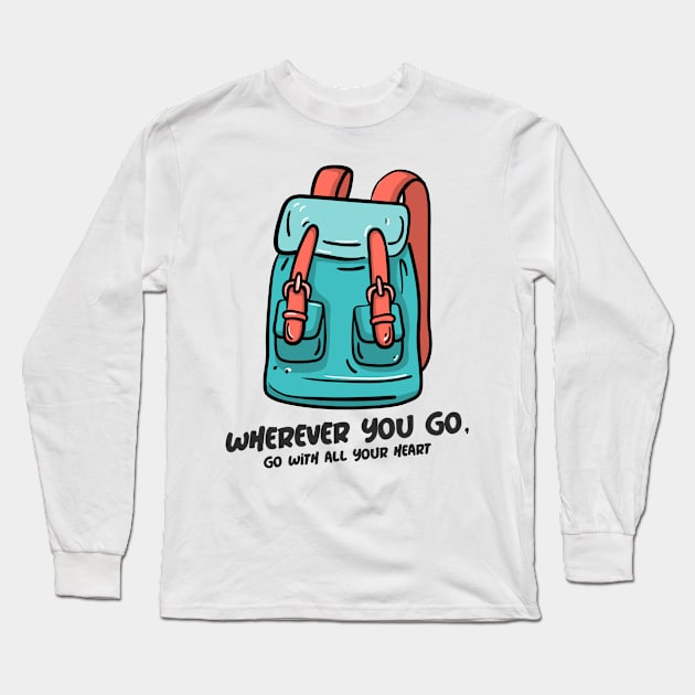 Wherever You Go, Go With All Your Heart Long Sleeve T-Shirt by Make a Plan Store